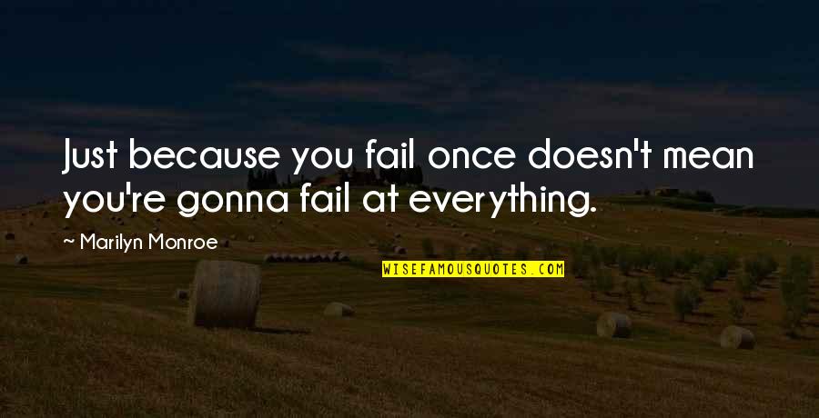 Everything Is Gonna Be Okay Quotes By Marilyn Monroe: Just because you fail once doesn't mean you're