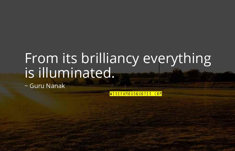 Everything Is Illuminated Quotes By Guru Nanak: From its brilliancy everything is illuminated. Everything Is Illuminated Quotes By Guru Nanak: From its brilliancy everything is illuminated.