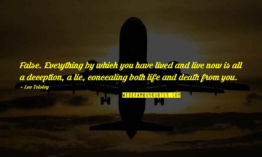 Everything Is Just A Lie Quotes By Leo Tolstoy: False. Everything by which you have lived and