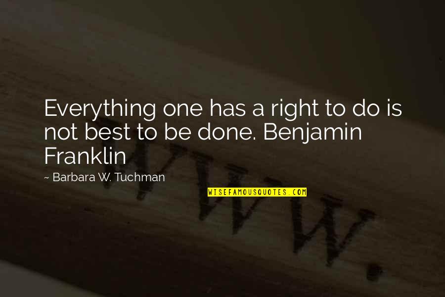 Everything Is Just Right Quotes By Barbara W. Tuchman: Everything one has a right to do is