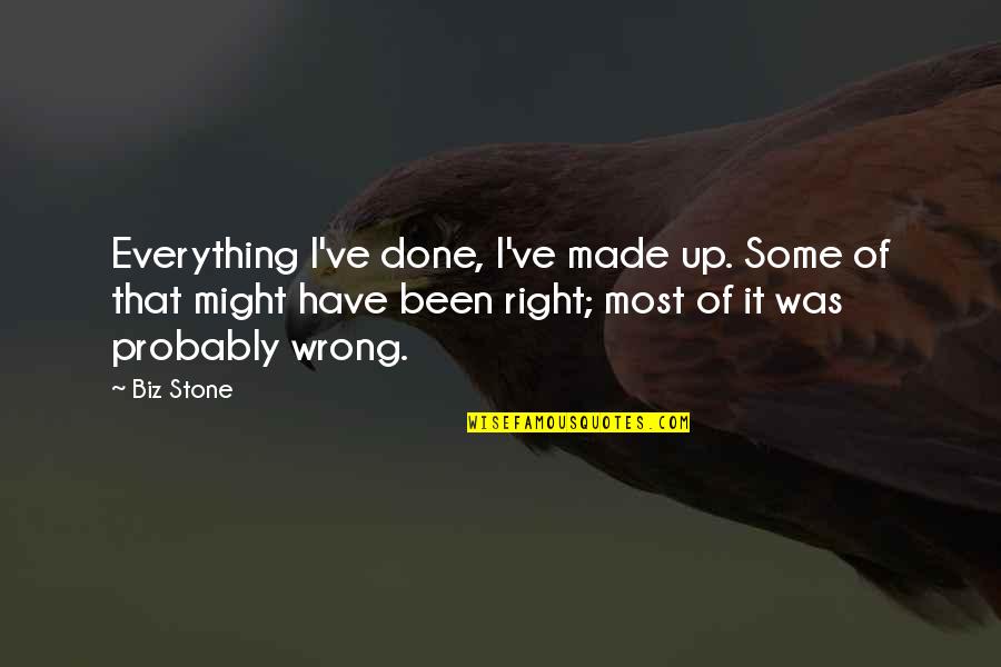 Everything Is Just Right Quotes By Biz Stone: Everything I've done, I've made up. Some of