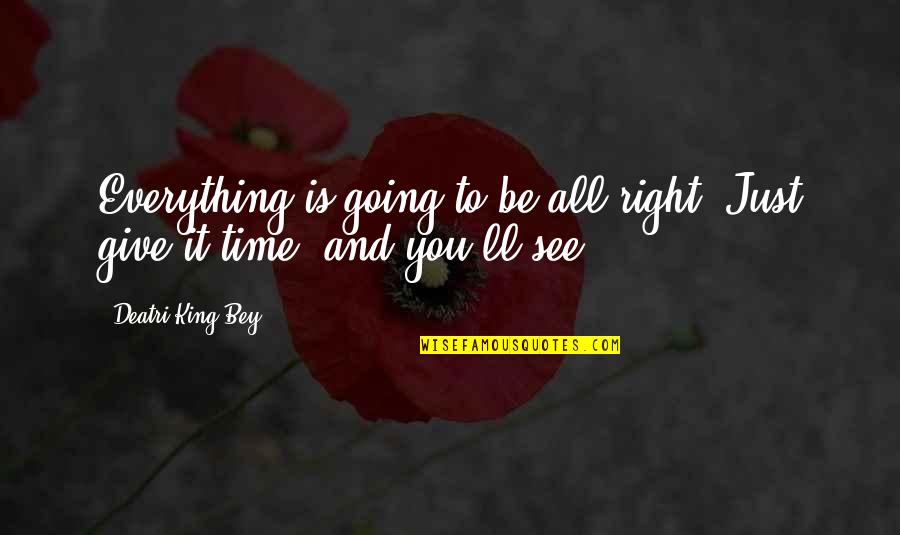 Everything Is Just Right Quotes By Deatri King-Bey: Everything is going to be all right. Just