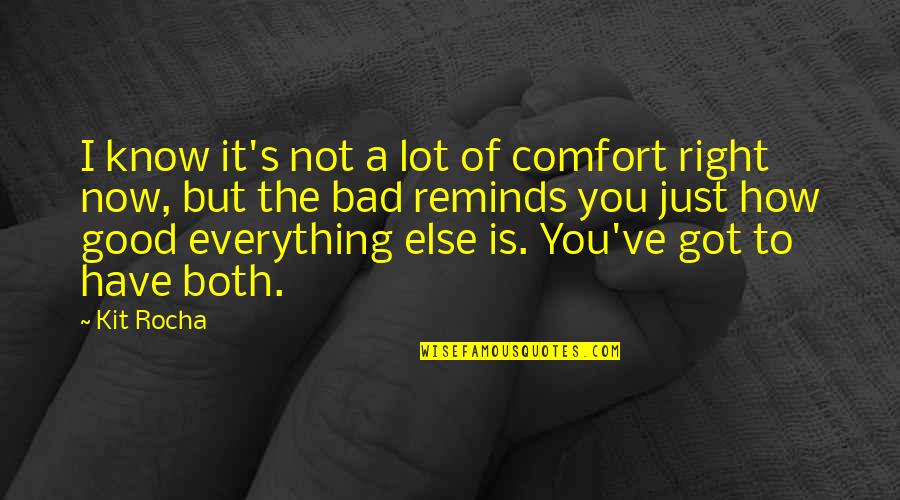 Everything Is Just Right Quotes By Kit Rocha: I know it's not a lot of comfort