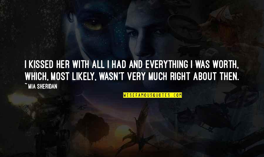 Everything Is Just Right Quotes By Mia Sheridan: I kissed her with all I had and