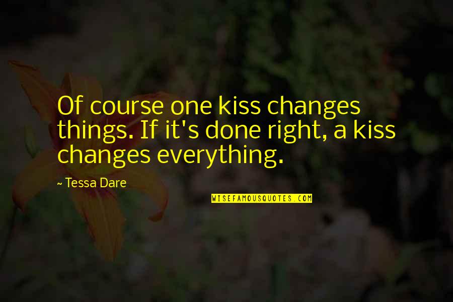 Everything Is Just Right Quotes By Tessa Dare: Of course one kiss changes things. If it's
