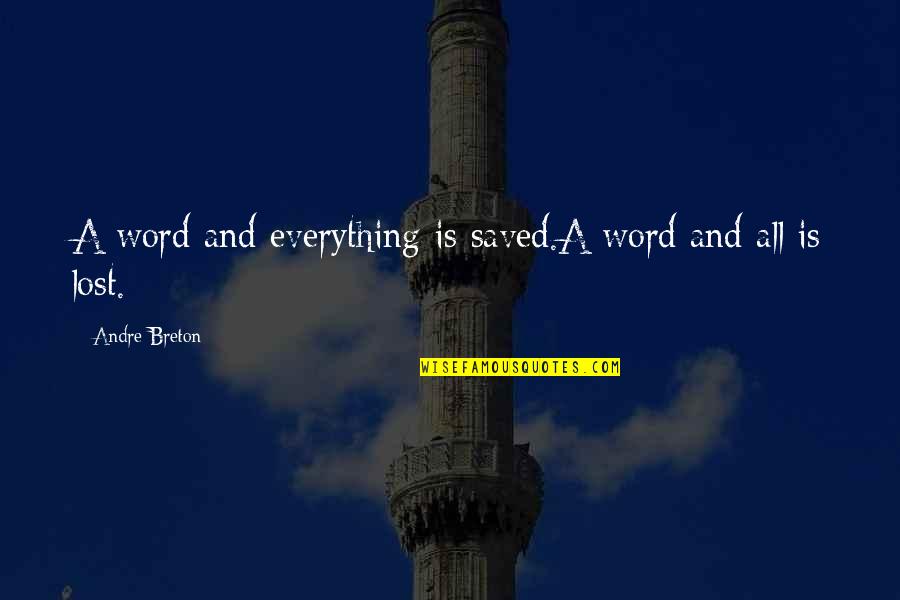 Everything Is Lost Quotes By Andre Breton: A word and everything is saved.A word and