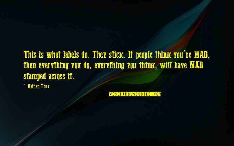 Everything Is Mental Quotes By Nathan Filer: This is what labels do. They stick. If Everything Is Mental Quotes By Nathan Filer: This is what labels do. They stick. If