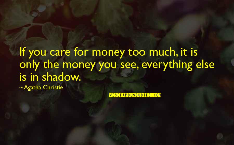 Everything Is Money Quotes By Agatha Christie: If you care for money too much, it