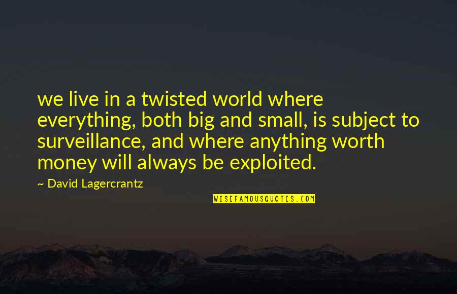 Everything Is Money Quotes By David Lagercrantz: we live in a twisted world where everything,