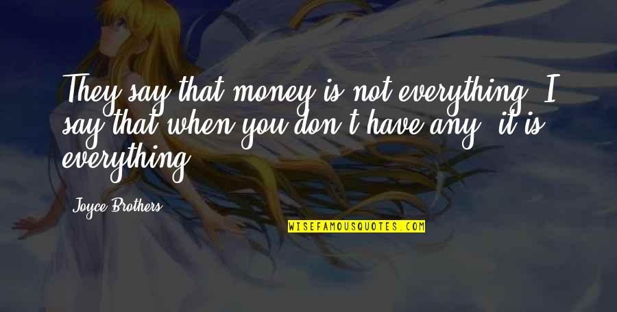 Everything Is Money Quotes By Joyce Brothers: They say that money is not everything. I