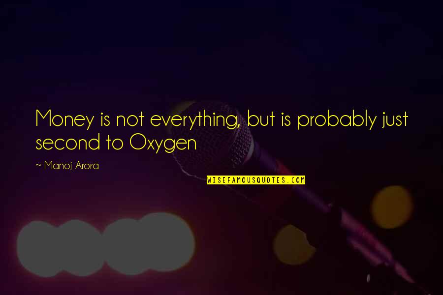 Everything Is Money Quotes By Manoj Arora: Money is not everything, but is probably just