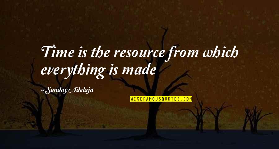Everything Is Money Quotes By Sunday Adelaja: Time is the resource from which everything is
