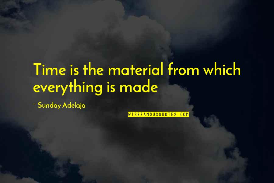 Everything Is Money Quotes By Sunday Adelaja: Time is the material from which everything is