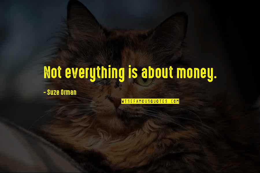 Everything Is Money Quotes By Suze Orman: Not everything is about money.