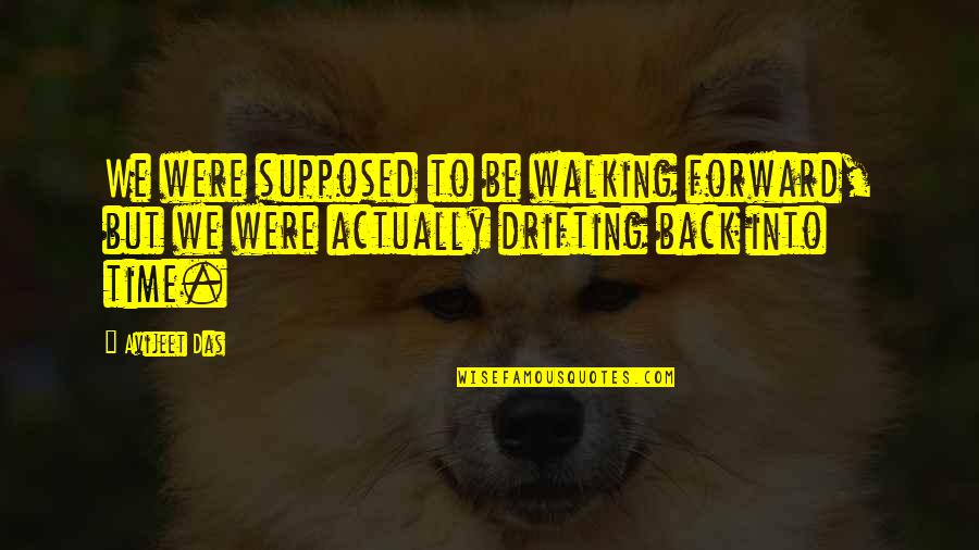 Everything Is Negotiable Quote Quotes By Avijeet Das: We were supposed to be walking forward, but