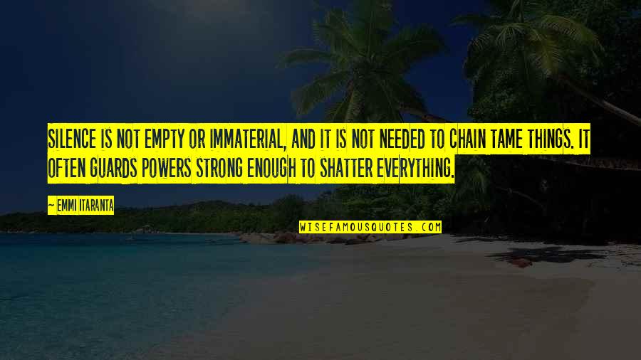 Everything Is Not Enough Quotes By Emmi Itaranta: Silence is not empty or immaterial, and it