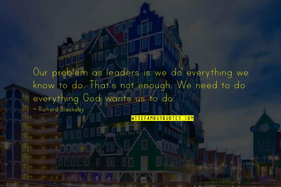 Everything Is Not Enough Quotes By Richard Blackaby: Our problem as leaders is we do everything