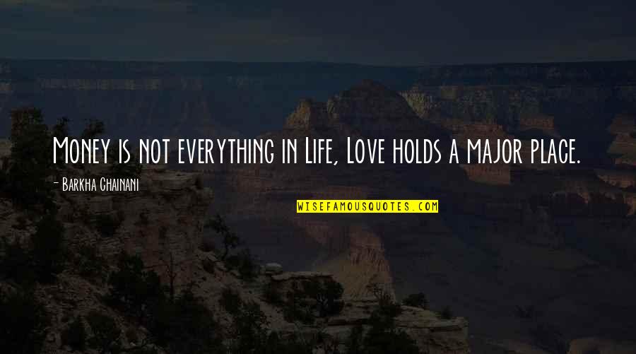 Everything Is Not Money Quotes By Barkha Chainani: Money is not everything in Life, Love holds