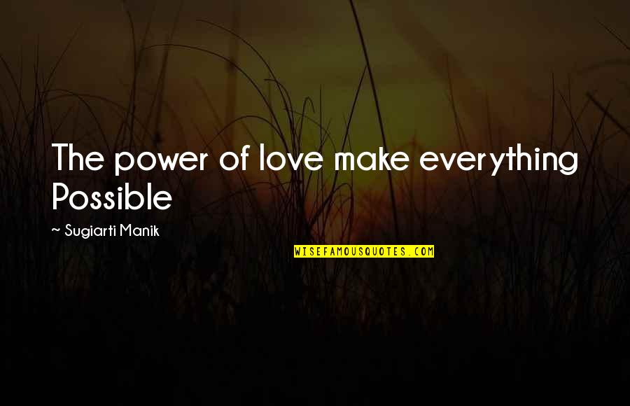 Everything Is Not Possible Quotes By Sugiarti Manik: The power of love make everything Possible