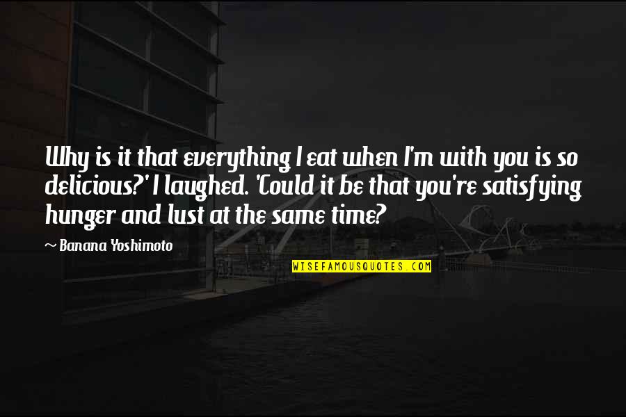 Everything Is Not The Same Quotes By Banana Yoshimoto: Why is it that everything I eat when