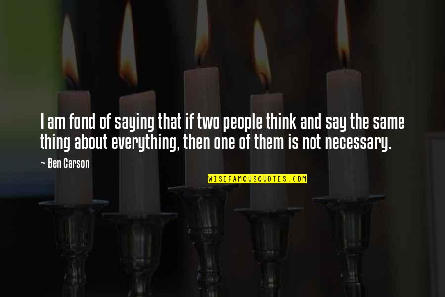 Everything Is Not The Same Quotes By Ben Carson: I am fond of saying that if two