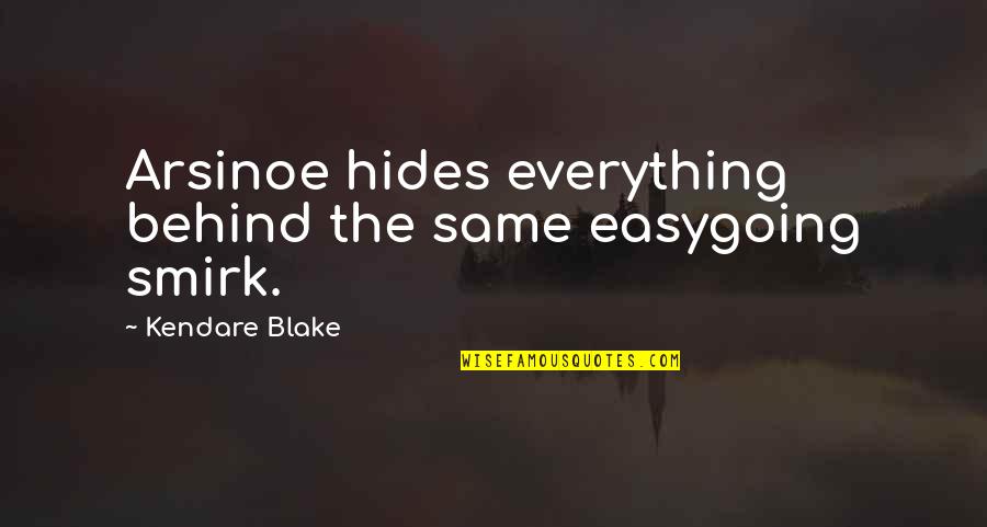 Everything Is Not The Same Quotes By Kendare Blake: Arsinoe hides everything behind the same easygoing smirk.