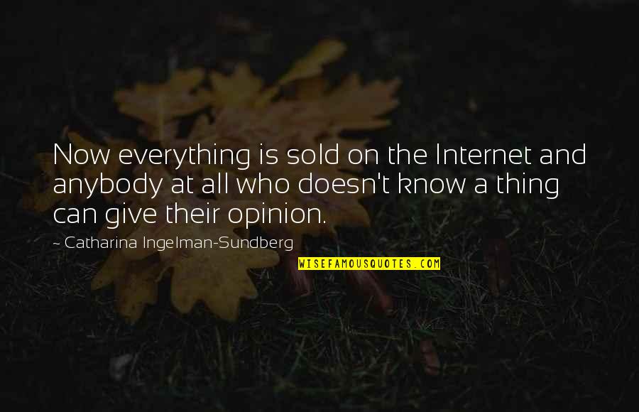 Everything Is Now Quotes By Catharina Ingelman-Sundberg: Now everything is sold on the Internet and Everything Is Now Quotes By Catharina Ingelman-Sundberg: Now everything is sold on the Internet and