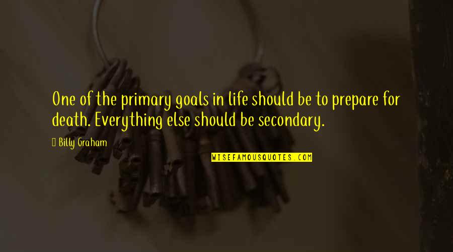 Everything Is Okay Now Quotes By Billy Graham: One of the primary goals in life should