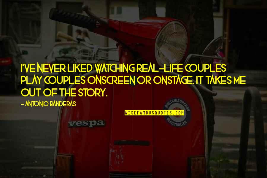 Everything Is Over Between You And Me Quotes By Antonio Banderas: I've never liked watching real-life couples play couples