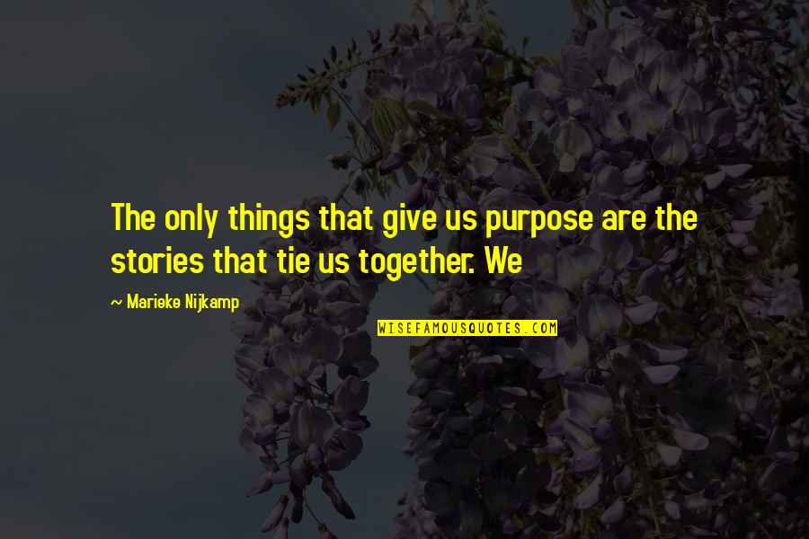 Everything Is Over Between You And Me Quotes By Marieke Nijkamp: The only things that give us purpose are
