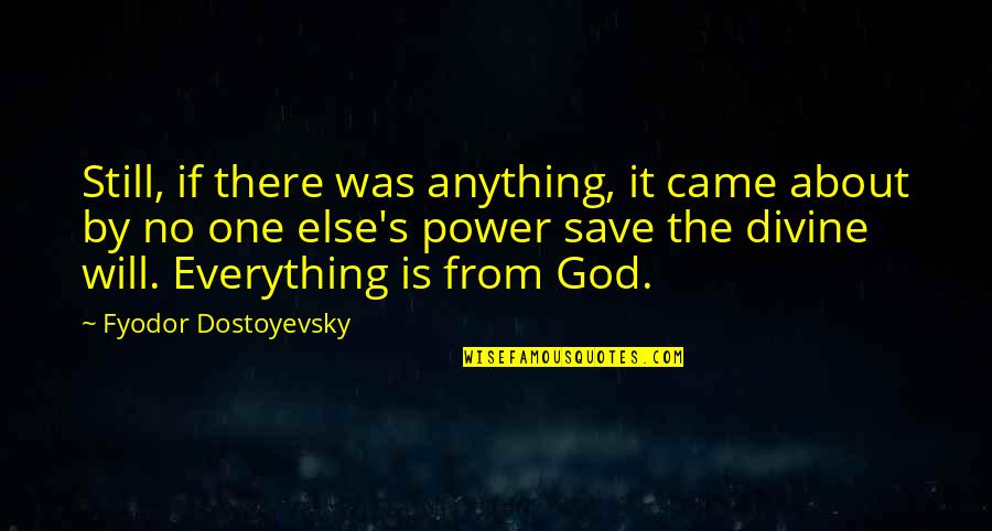Everything Is Over Now Quotes By Fyodor Dostoyevsky: Still, if there was anything, it came about