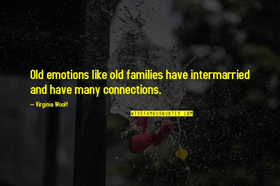 Everything Is Predetermined Quotes By Virginia Woolf: Old emotions like old families have intermarried and