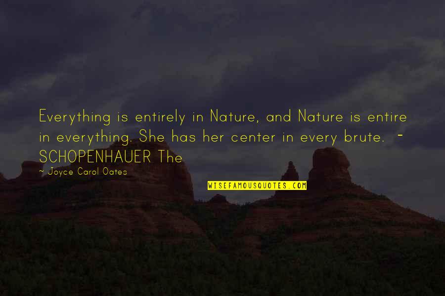 Everything Is Quotes By Joyce Carol Oates: Everything is entirely in Nature, and Nature is