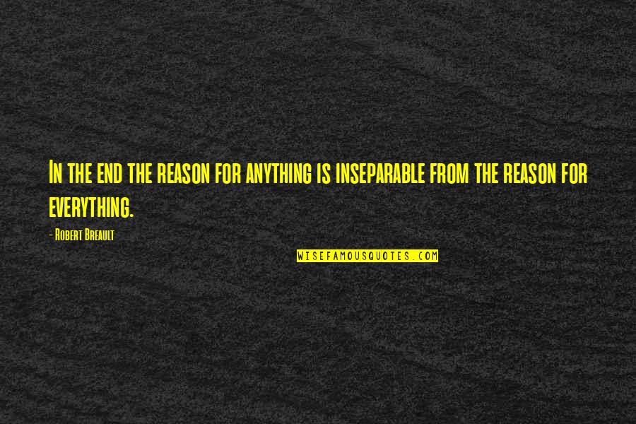 Everything Is Quotes By Robert Breault: In the end the reason for anything is