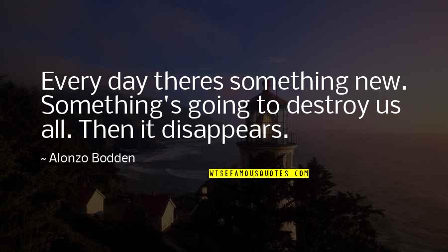 Everything Is Relative Einstein Quote Quotes By Alonzo Bodden: Every day theres something new. Something's going to