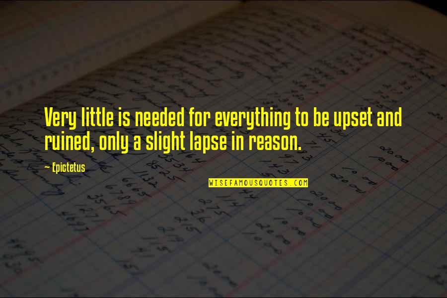 Everything Is Ruined Quotes By Epictetus: Very little is needed for everything to be