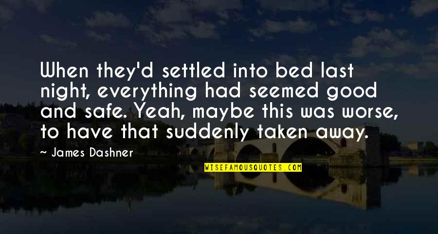 Everything Is Settled Quotes By James Dashner: When they'd settled into bed last night, everything