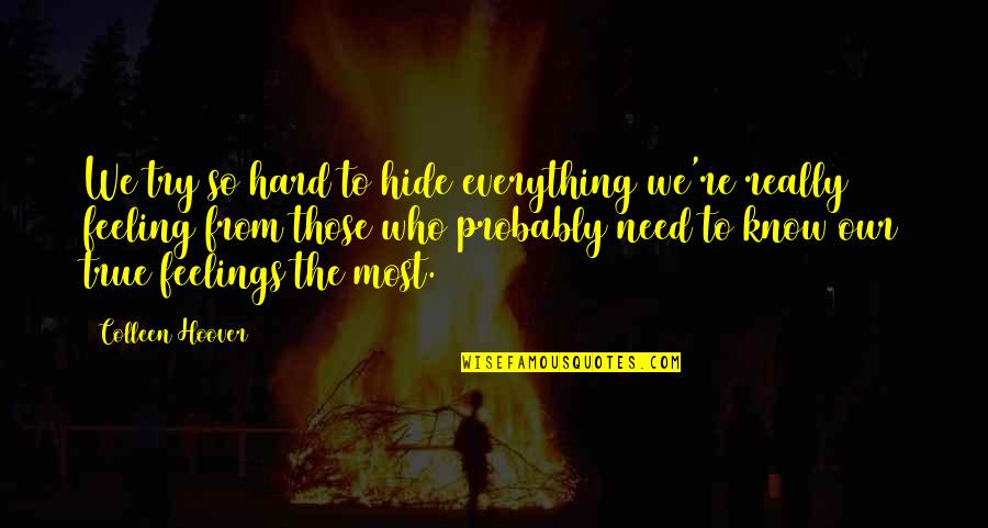 Everything Is So Hard Quotes By Colleen Hoover: We try so hard to hide everything we're