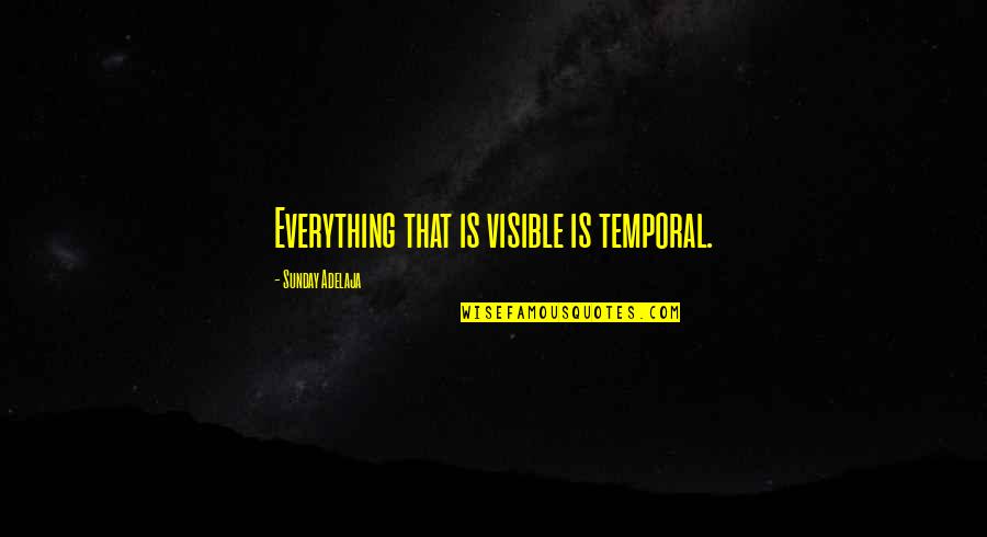 Everything Is Temporary Quotes By Sunday Adelaja: Everything that is visible is temporal.