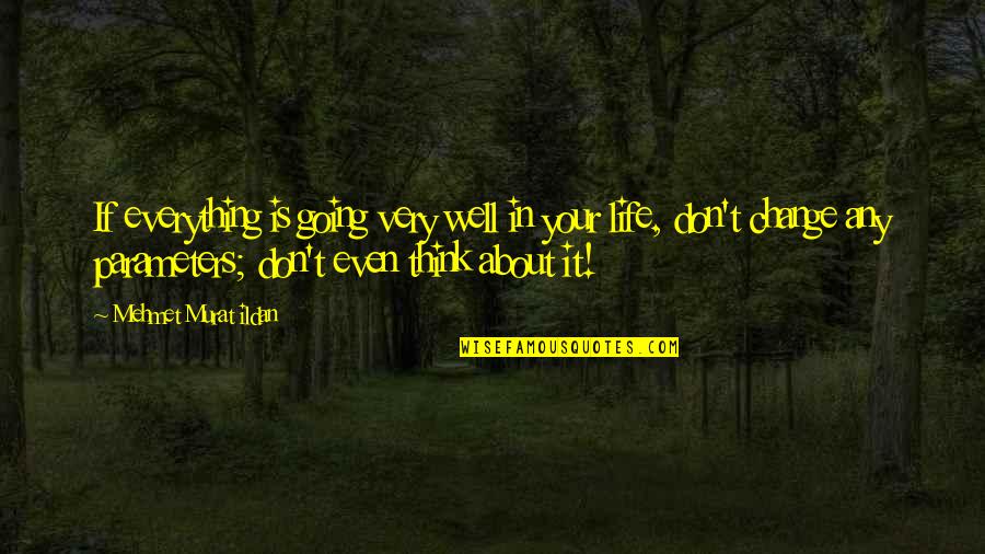 Everything Is Well Quotes By Mehmet Murat Ildan: If everything is going very well in your Everything Is Well Quotes By Mehmet Murat Ildan: If everything is going very well in your