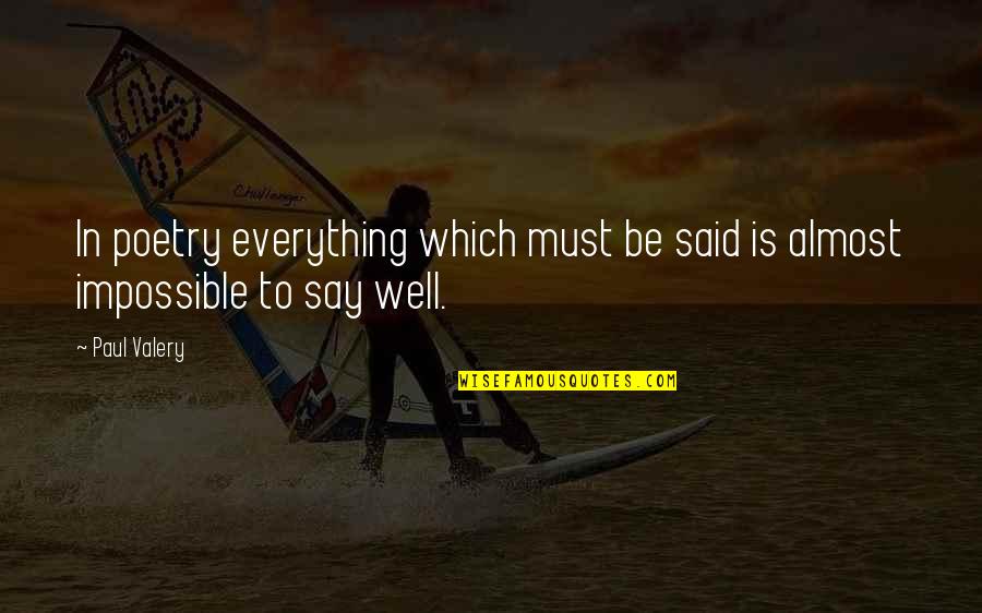 Everything Is Well Quotes By Paul Valery: In poetry everything which must be said is
