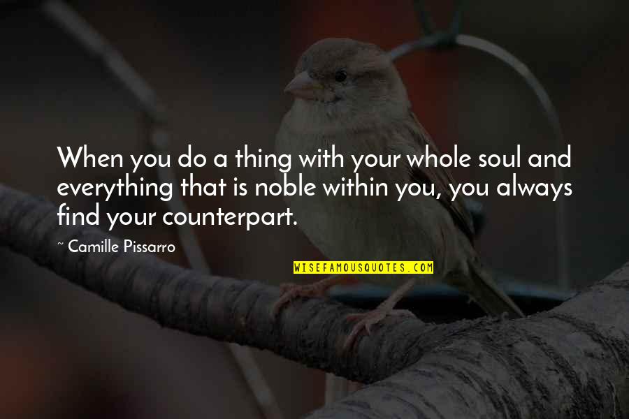 Everything Is Within You Quotes By Camille Pissarro: When you do a thing with your whole