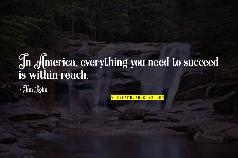 Everything Is Within You Quotes By Jim Rohn: In America, everything you need to succeed is