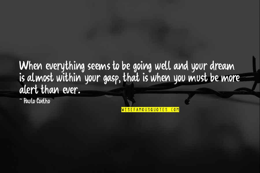 Everything Is Within You Quotes By Paulo Coelho: When everything seems to be going well and