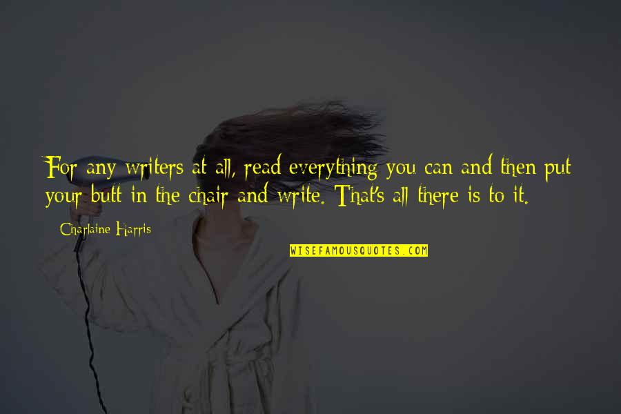 Everything Is You Quotes By Charlaine Harris: For any writers at all, read everything you