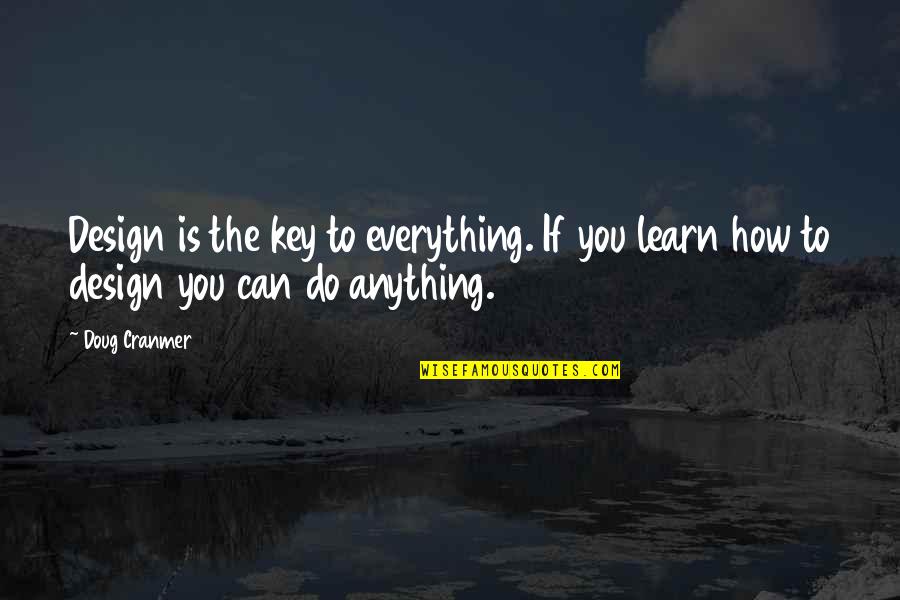 Everything Is You Quotes By Doug Cranmer: Design is the key to everything. If you