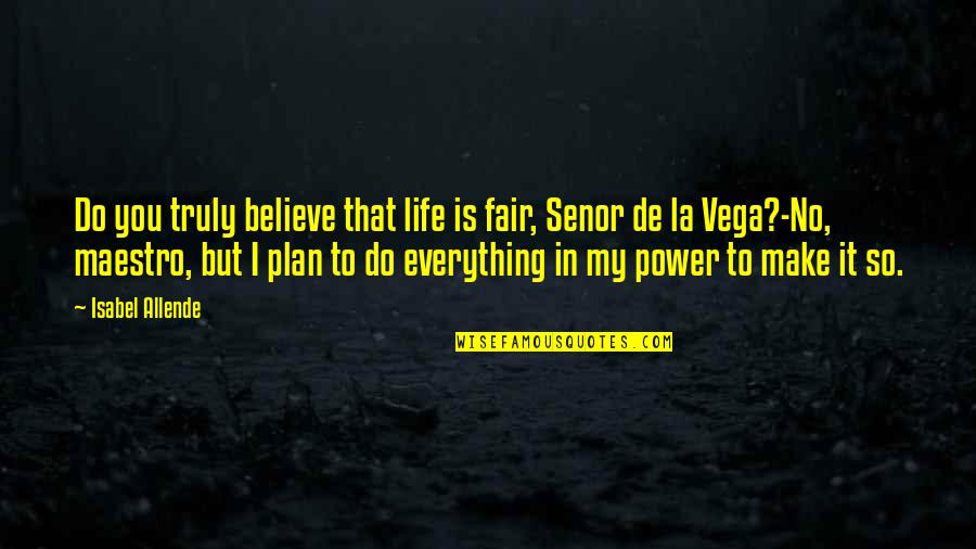 Everything Is You Quotes By Isabel Allende: Do you truly believe that life is fair,