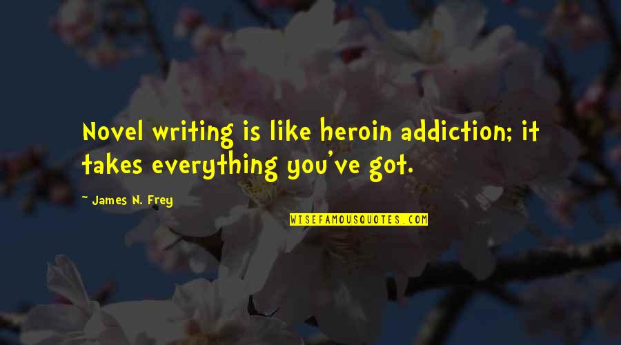 Everything Is You Quotes By James N. Frey: Novel writing is like heroin addiction; it takes