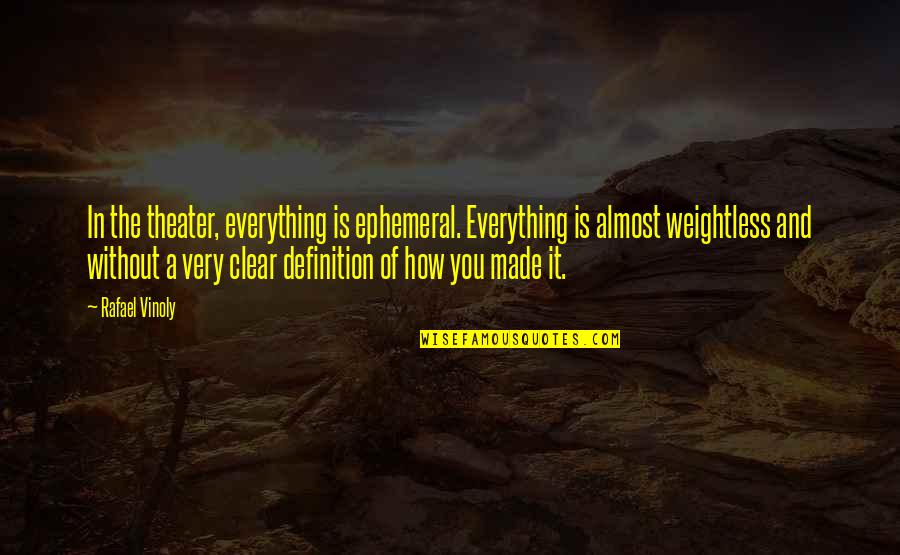 Everything Is You Quotes By Rafael Vinoly: In the theater, everything is ephemeral. Everything is