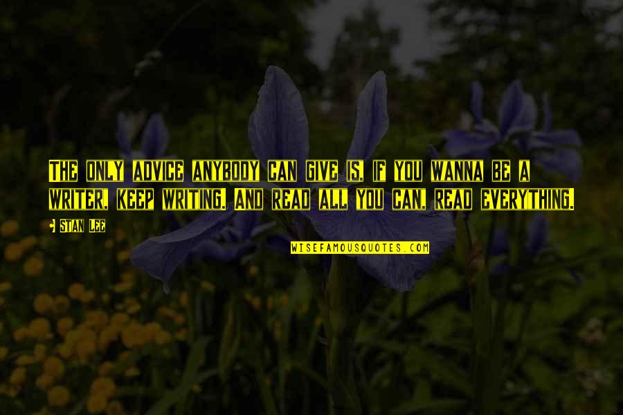 Everything Is You Quotes By Stan Lee: The only advice anybody can give is, if